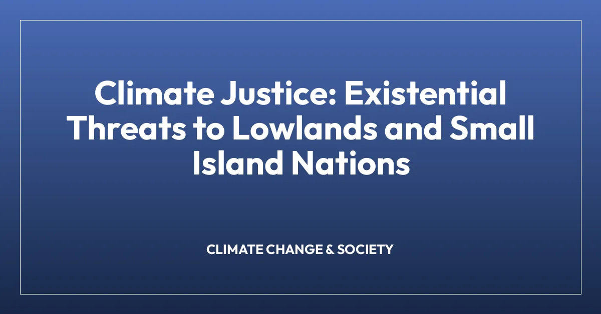 Climate Justice: Existential Threats to Lowlands and Small Island ...