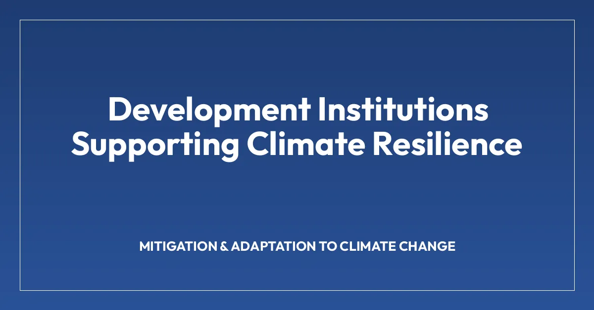 Development Institutions Supporting Climate Resilience