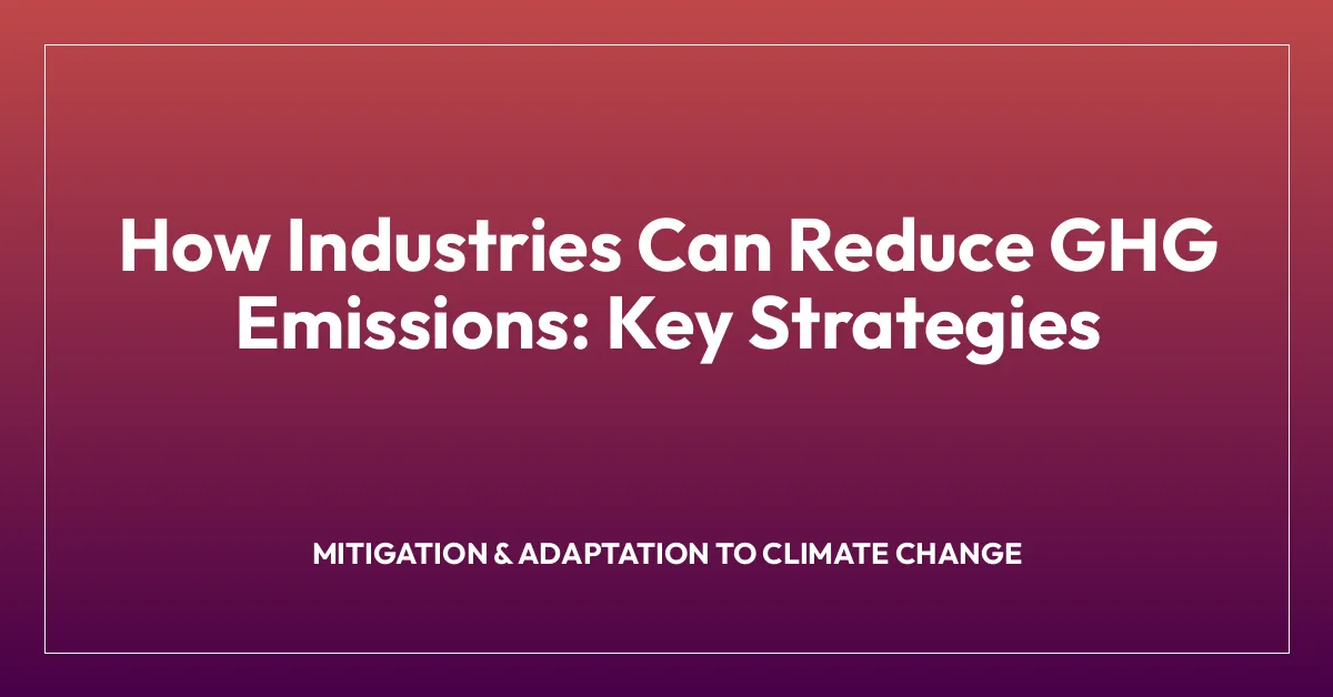 How Industries Can Reduce GHG Emissions: Key Strategies