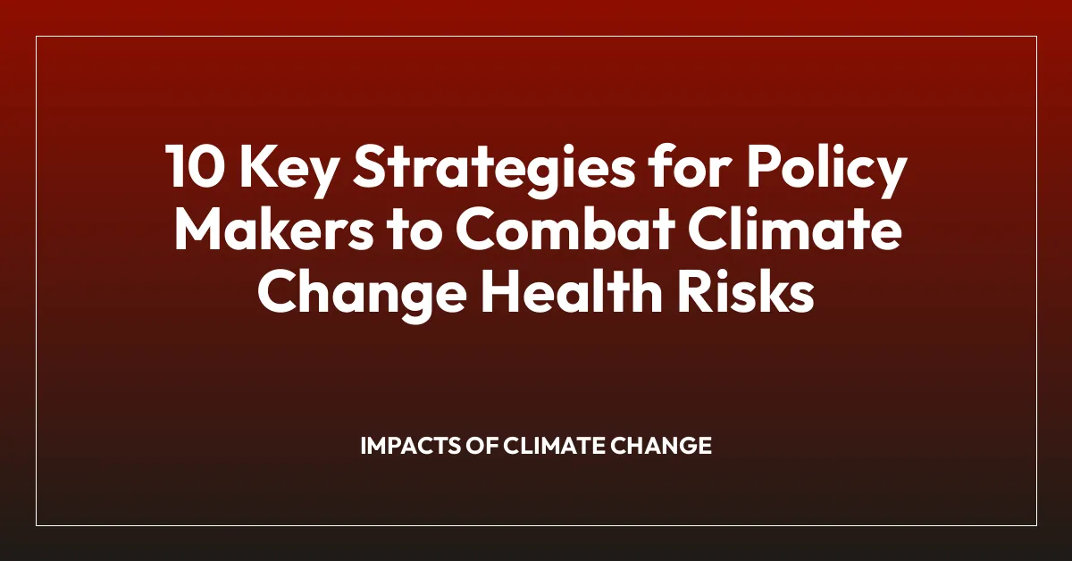 10 Key Strategies for Policy Makers to Combat Climate Change Health ...