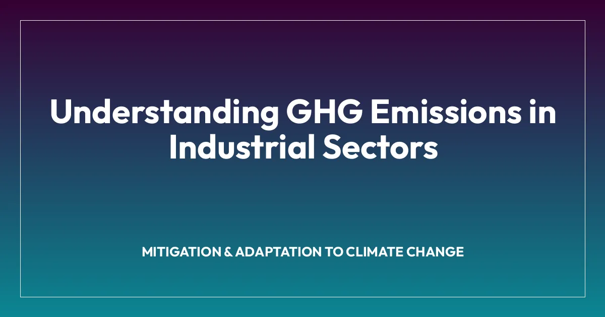 Understanding GHG Emissions in Industrial Sectors